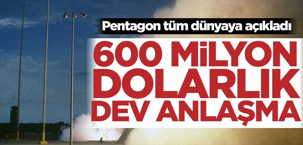 Pentagon tüm dünyaya açıkladı! 600 milyon dolarlık dev anlaşma