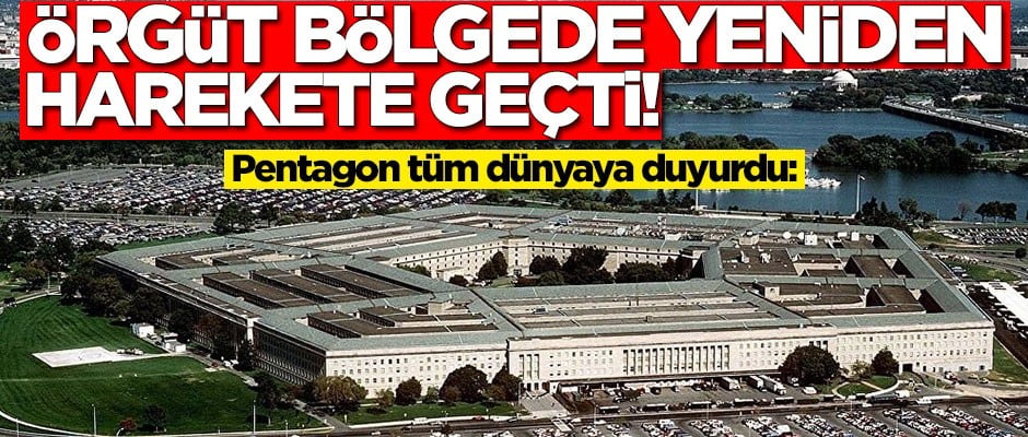 Pentagon tüm dünyaya duyurdu: Örgüt bölgede yeniden harekete geçti