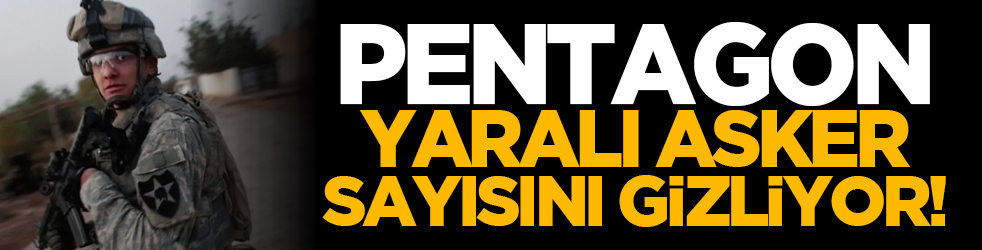 Pentagon yaralı asker sayısını gizliyor!