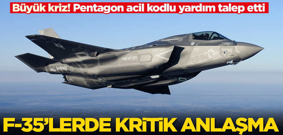Pentagon, yardım istedi! ABD'den F-35'ler konusunda yeni anlaşma