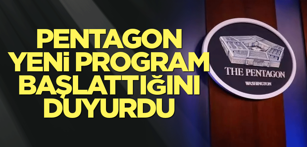Pentagon yeni program başlattığını duyurdu