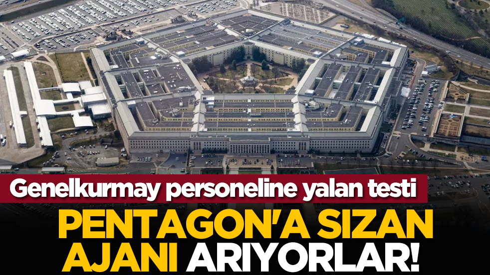 PENTAGON'a sızan ajanı arıyorlar! Genelkurmay personeline yalan testi