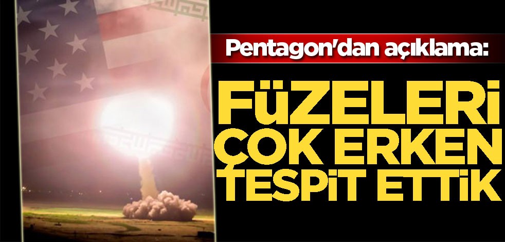 Pentagon'dan açıklama: Füzeleri çok erken tespit ettik