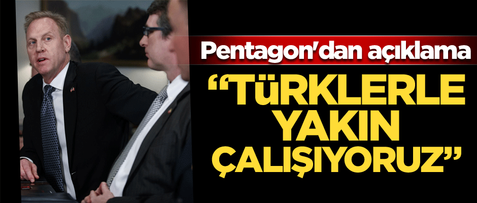 Pentagon'dan açıklama: Türklerle yakın çalışıyoruz
