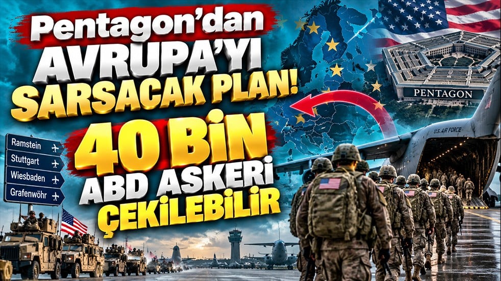 Pentagon’dan Avrupa’yı sarsacak plan! 40 bin ABD askeri geri çekiyor