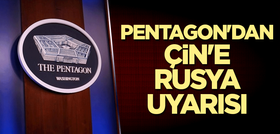Pentagon'dan Çin'e Rusya uyarısı