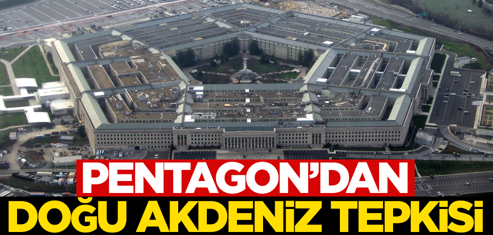 Pentagon'dan 'Doğu Akdeniz' tepkisi