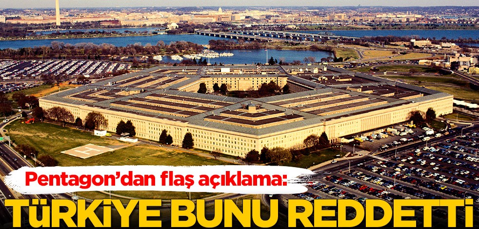 Pentagon'dan flaş açıklama: Türkiye bunu reddetti