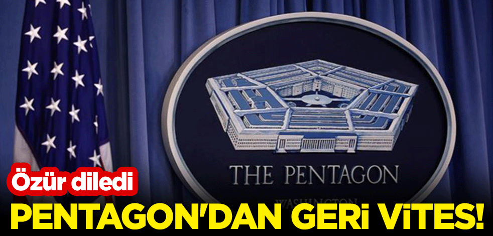 Pentagon'dan geri vites! Özür diledi