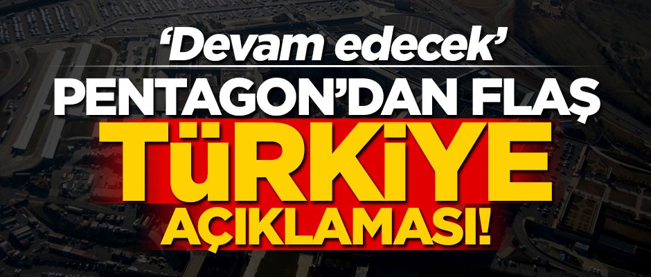 Pentagon'dan flaş Türkiye açıklaması! "Devam edecek"