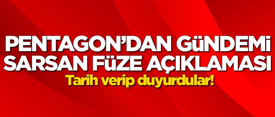 Pentagon'dan füze açıklaması! Tarih verdiler