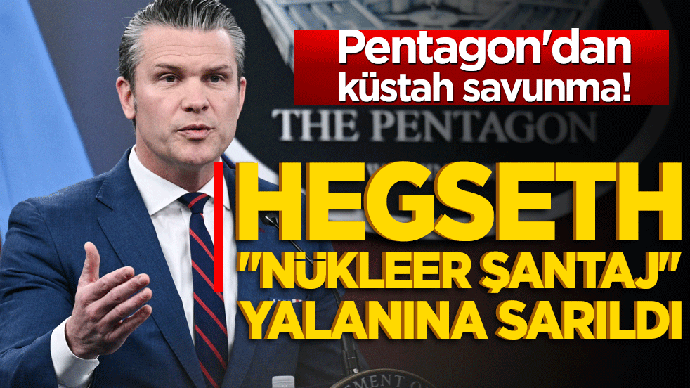 Pentagon’dan küstah savunma! Hegseth "nükleer şantaj" yalanına sarıldı