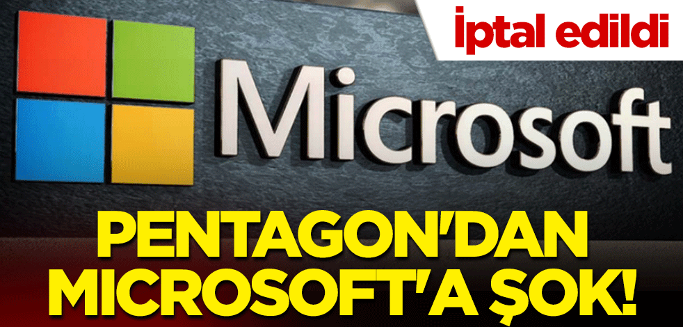 Pentagon'dan Microsoft'a şok! İptal edildi