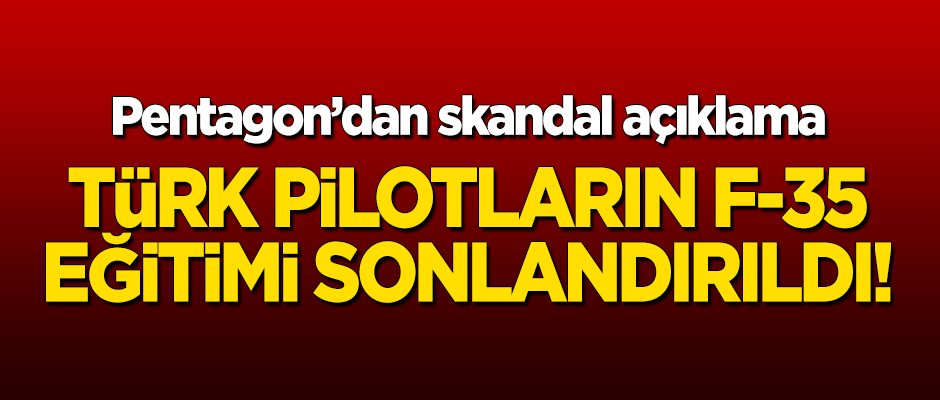 Pentagon'dan skandal açıklama! Türk pilotların ABD'deki F-35 eğitimi sonlandırıldı