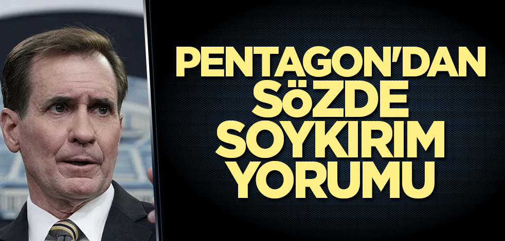 Pentagon'dan sözde soykırım yorumu