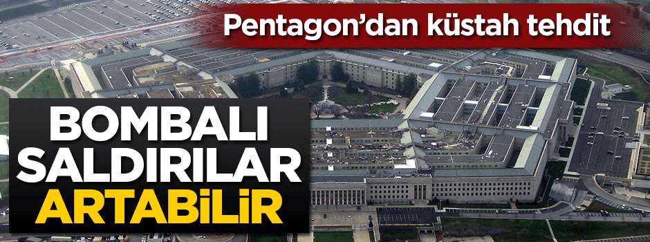 Pentagon'dan tehdit gibi açıklama: Bombalı saldırılar artabilir