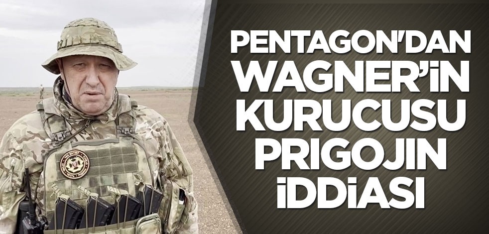 Pentagon'dan Wagner’in kurucusu Prigojin iddiası