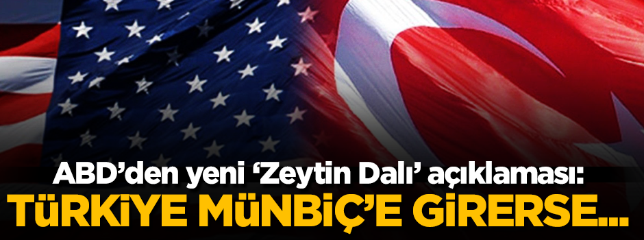 Pentagon'dan 'Zeytin Dalı' açıklaması: Umarız Türkiye Münbiç'e girmez