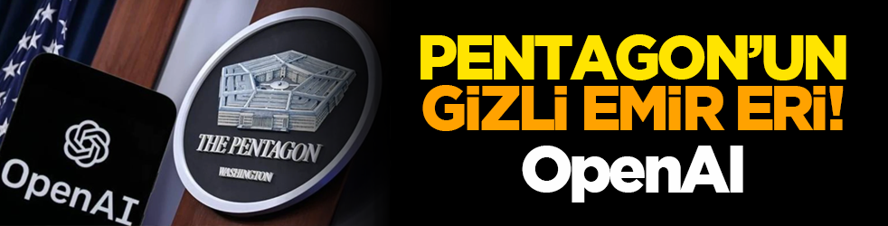 Pentagon’un gizli emir eri: OpenAI