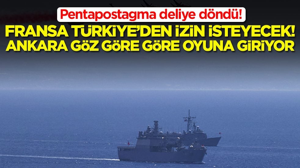 Pentapostagma deliye döndü: Fransa Türkiye'den izin isteyecek, Ankara göz göre göre oyuna giriyor