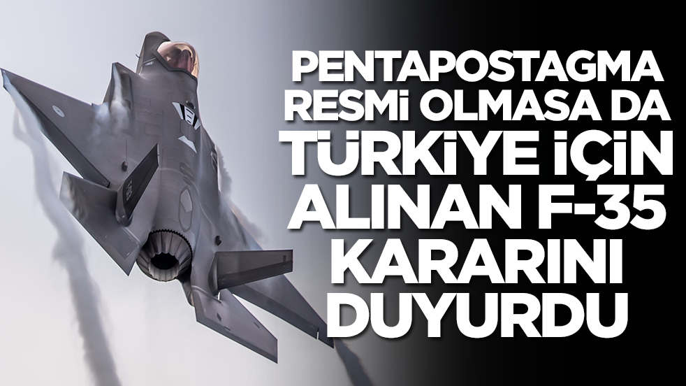 Pentapostagma resmi olmasa da Türkiye için alınan F-35 kararını kamuoyuna duyurdu