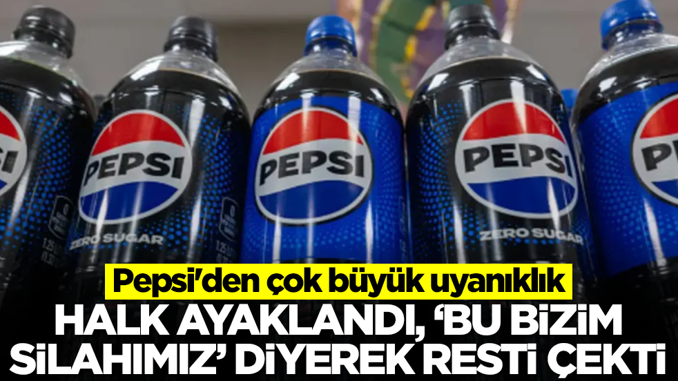 Pepsi'den çok büyük uyanıklık: Halk ayaklandı, 'bu bizim silahımız' diyerek resti çekti
