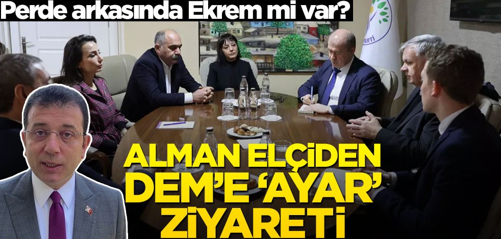 Perde arkasında Ekrem mi var? Alman elçiden DEM’e ‘ayar’ ziyareti