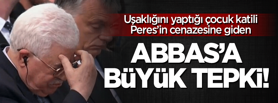 Peres'in cenazesine katılan Abbas'a büyük tepki!