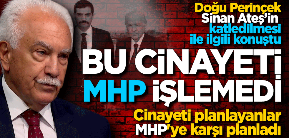 Perinçek: "Bu cinayeti MHP işlemedi" Cinayeti planlayanlar MHP'ye karşı planladı