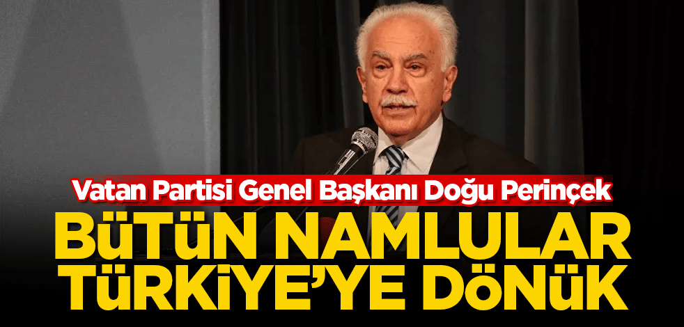 Perinçek: Bütün namlular Türkiye’ye dönük