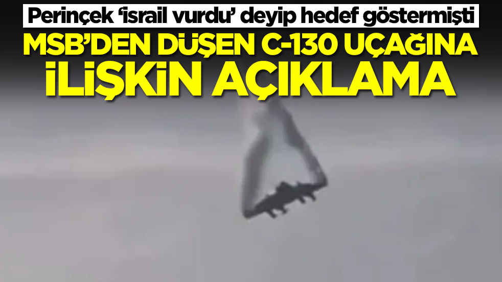 Perinçek 'İsrail vurdu' demişti! MSB'den düşen C-130 uçağına ilişkin açıklama