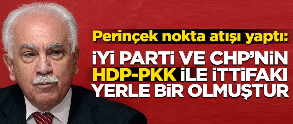 Perinçek nokta atışı yaptı! 'İYİ Parti ve CHP'nin HDP/PKK ile ittifakı, yerle bir olmuştur'