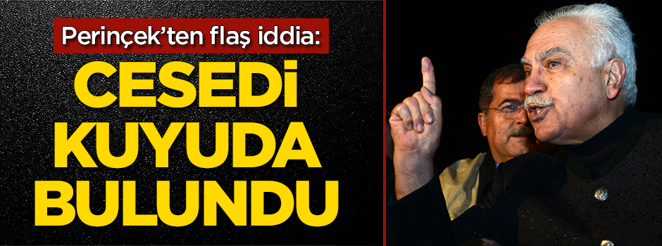 Perinçek'ten flaş iddia: Cesedi kuyuda bulundu