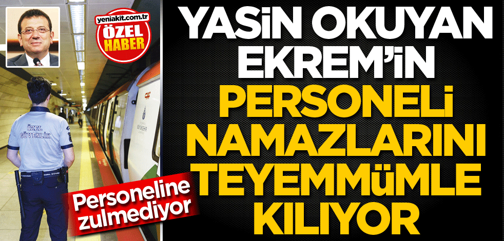 Personeline zulmediyor! Yasin okuyan Ekrem’in personeli namazlarını teyemmümle kılıyor