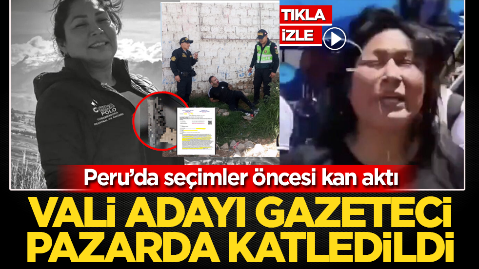Peru’da seçimler öncesi kan aktı: Vali adayı gazeteci pazarda katledildi