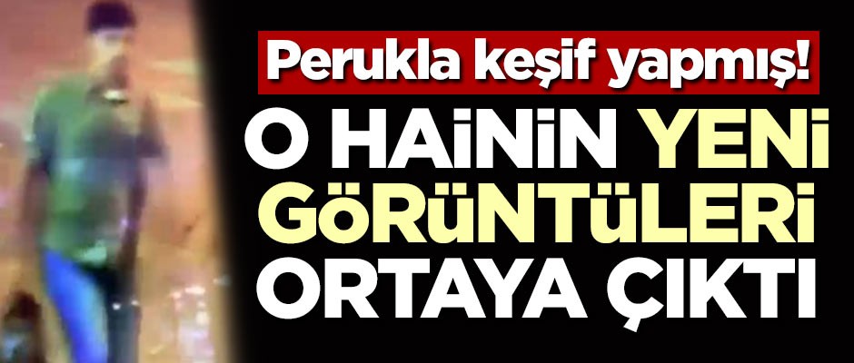 Perukla keşif yapmış! Adana bombacısının yeni görüntüleri ortaya çıktı