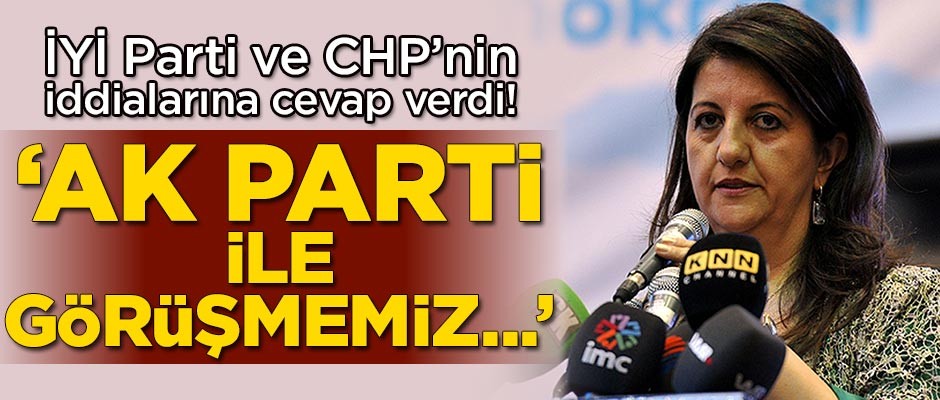 Pervin Buldan: AK Parti ile görüşmemiz...