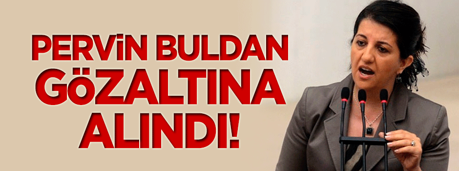 Pervin Buldan gözaltına alındı