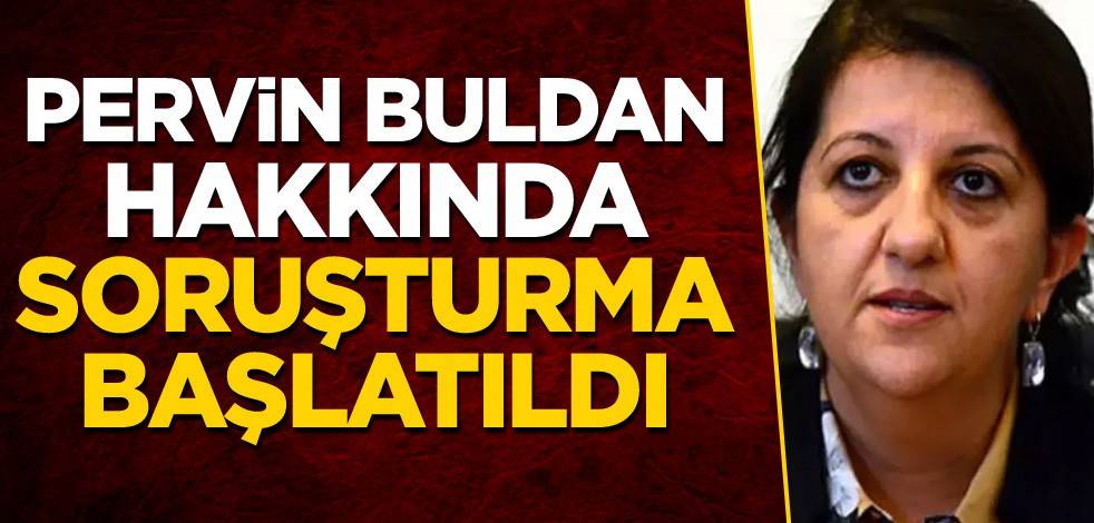 Pervin Buldan hakkında soruşturma başlatıldı