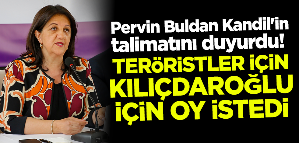 Pervin Buldan Kandil'in talimatını duyurdu! Teröristlerin serbest bırakılması için Kılıçdaroğlu'na 'oy verin' çağrısı