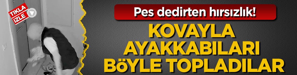 Pes dedirten hırsızlık! Kovayla ayakkabıları böyle topladılar