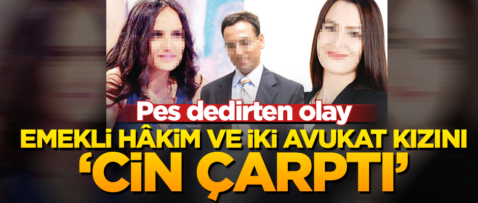 'Pes' dedirten olay! Emekli hâkim ve iki avukat kızını böyle dolandırdılar