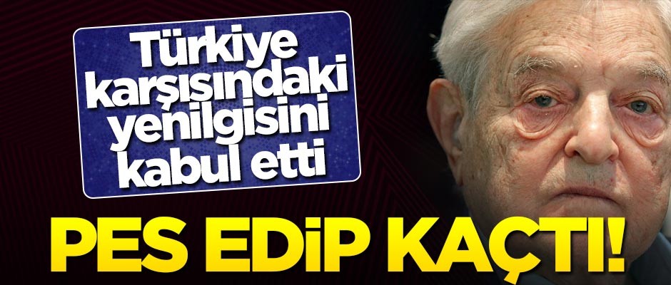 Pes edip kaçtı! Soros, Türkiye karşısında yenilgisini kabul etti