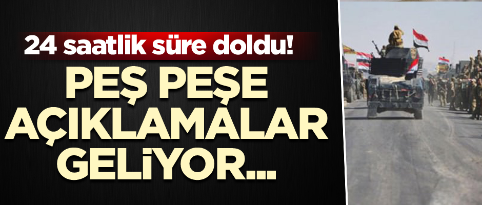 Peş peşe açıklamalar geliyor... 24 saatlik süre doldu!
