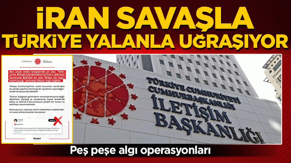 Peş peşe algı operasyonları! İran savaşla, Türkiye yalanla uğraşıyor