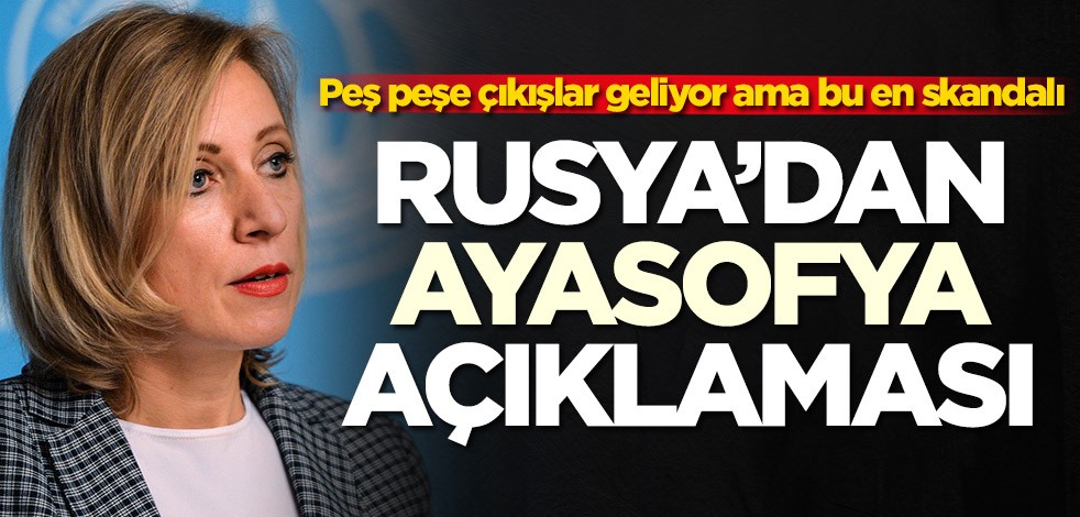 Peş peşe çıkışlar geliyor ama bu en skandalı! Rusya'dan Ayasofya açıklaması