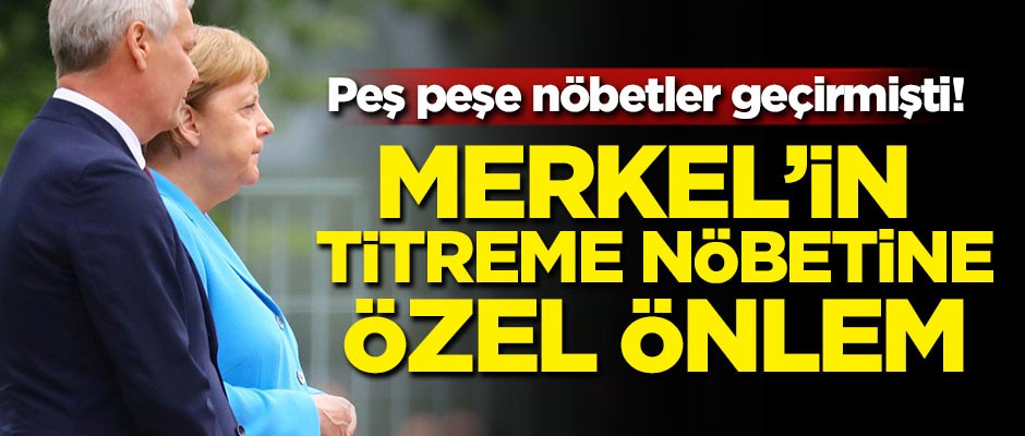 Peş peşe nöbetler geçirmişti! Merkel'in titreme nöbetine özel önlem