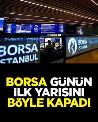 Peş peşe rekorlar kıran Borsa günün ilk yarısını böyle kapadı