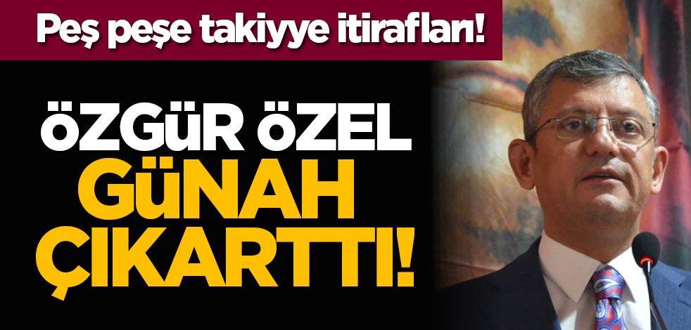 Peş peşe takiyye itirafları! Özgür Özel günah çıkarttı!