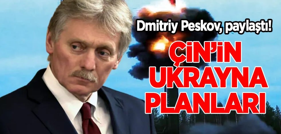 Peskov, korkutan o sözleri paylaştı: Ortalığı ayağa kaldırdı! Çin’in Ukrayna planları uygulanabilir değil! Karşı çıktı
